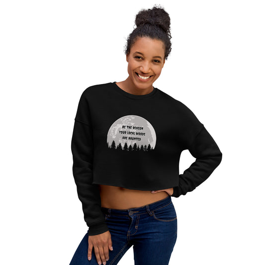 Be the Reason Your Local Woods Are Haunted - Crop Top